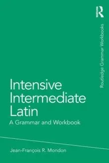 Intensive Intermediate Latin: A Grammar and Workbook