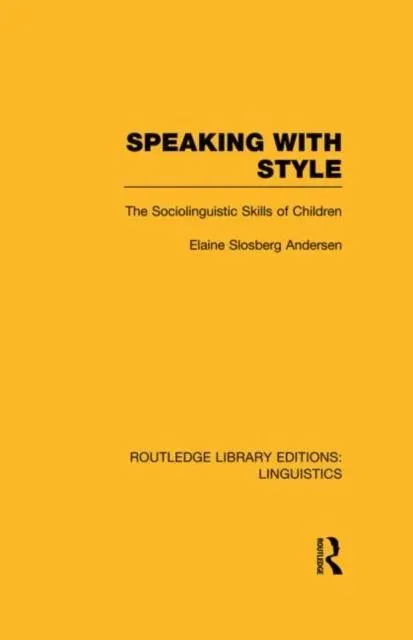 Speaking With Style (RLE Linguistics C: Applied Linguistics): The Sociolinguistics Skills of Children