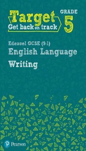 Target Grade 5 Writing Edexcel GCSE (9-1) English Language Workbook