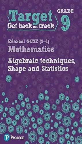 Target Grade 9 Edexcel GCSE (9-1) Mathematics Algebraic techniques, Shape and Statistics Workbook