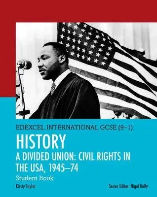 Pearson Edexcel International GCSE (9-1) History: A Divided Union: Civil Rights in the USA, 1945–74 Student Book