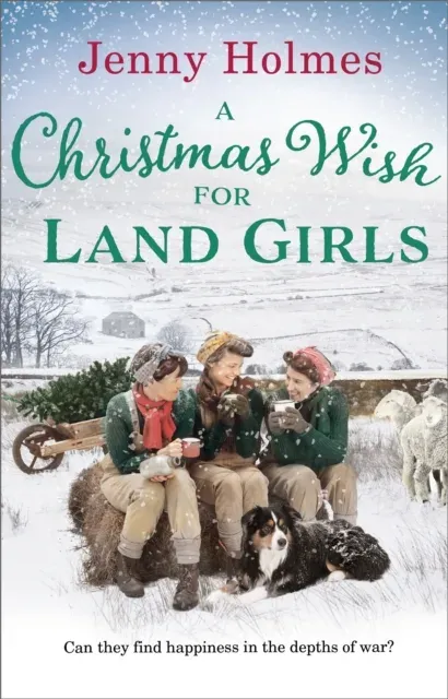 A Christmas Wish for the Land Girls : A joyful and romantic WWII Christmas saga (The Land Girls Book 3)