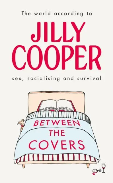 Between the Covers : Jilly Cooper on sex, socialising and survival