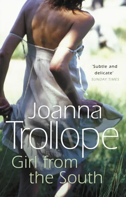 Girl From The South : a compelling novel about the changing rules and requirements of modern affairs of the heart from one of Britain's best loved authors, Joanna Trollope