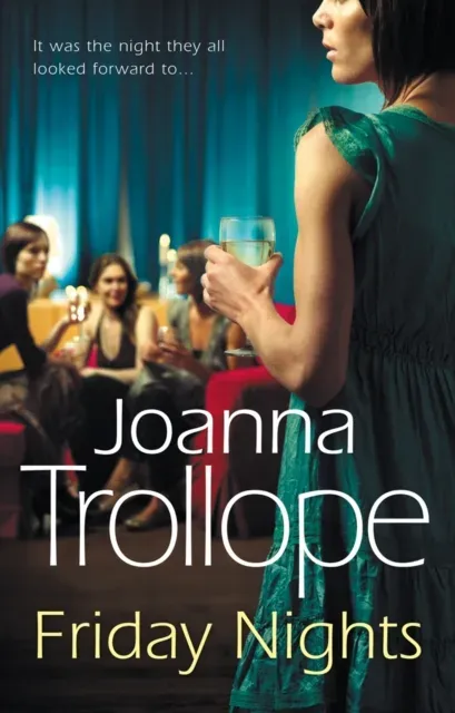 Friday Nights : an engrossing novel about female friendship - and its limits - from one of Britain's best loved authors, Joanna Trollope