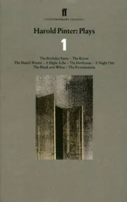 Harold Pinter Plays 1 : The Birthday Party; The Room; The Dumb Waiter; A Slight Ache; The Hothouse; A Night Out; The Black and White; The Examination