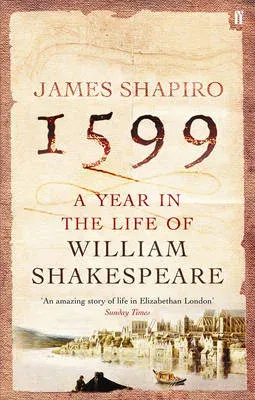 1599: A Year in the Life of William Shakespeare : Winner of the Baillie Gifford Winner of Winners Award 2023