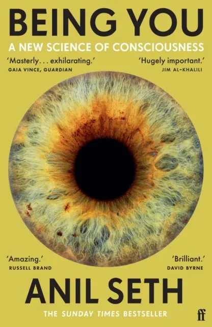 Being You : A New Science of Consciousness (The Sunday Times Bestseller)