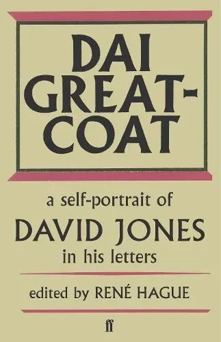Dai Greatcoat : A Self-Portrait of David Jones in his Letters