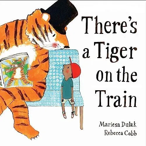 There's a Tiger on the Train : 'Exhilarating' - The Times, Winner of The Week Junior Best Picture Book of the Year