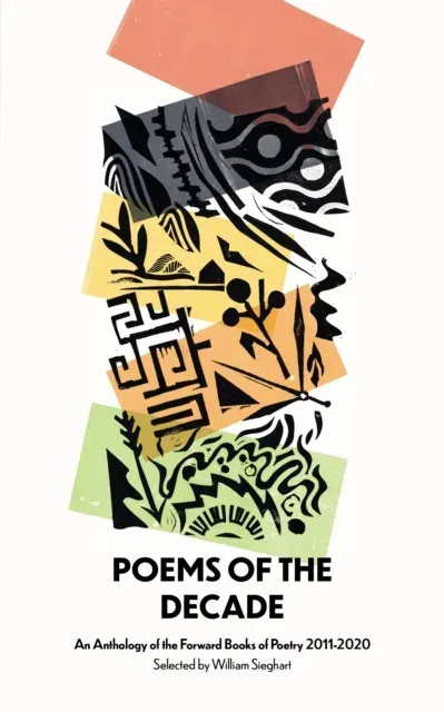Poems of the Decade 2011-2020 : An Anthology of the Forward Books of Poetry 2011-2020