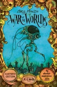 Chris Mould's War of the Worlds : The No. 1 Bestselling Illustrated Edition