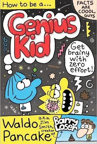 How to be a Genius Kid : Get super brainy with Waldo Pancake aka. Jim Smith, creator of Barry Loser!