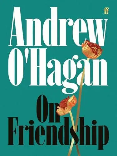 On Friendship : From the author of the Sunday Times bestseller Caledonian Road
