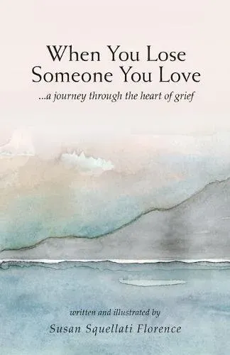 When You Lose Someone You Love: A Journey Through The Heart of Grief