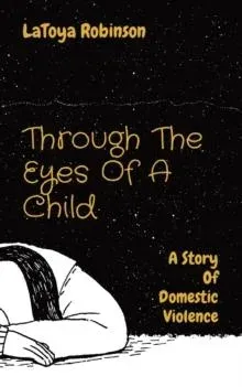 Through The Eyes Of A Child: A Story Of Domestic Violence
