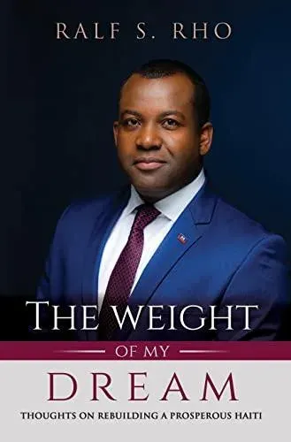 The Weight Of My Dream: Thoughts on Rebuilding a Prosperous Haiti