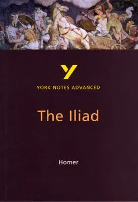 Iliad (York Notes Advanced) English Literature Study Guide - for 2026, 2027 exams
