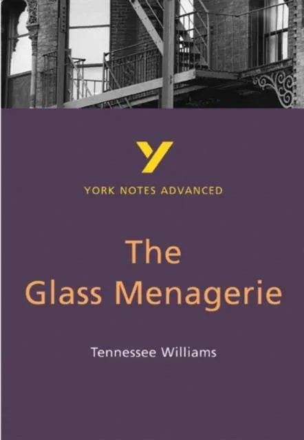 Glass Menagerie (York Notes Advanced) English Literature Study Guide - for 2026, 2027 exams
