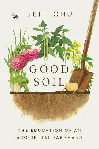 Good Soil : The Education of an Accidental Farmhand