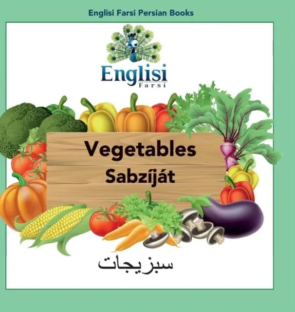 Englisi Farsi Persian Books Vegetables Sabzíját: In Persian, English & Finglisi: Vegetables Sabzíját