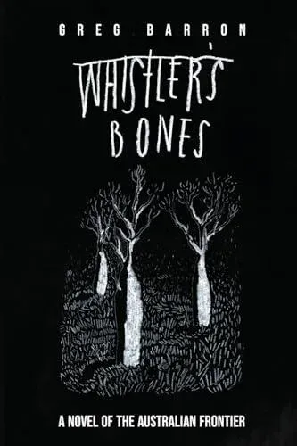 Whistler's Bones (Trade/Collectors Edition): A Novel of the Australian Frontier