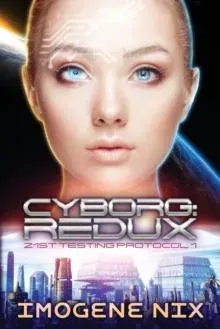 Cyborg: Redux: 21st Testing Protocol Book 1