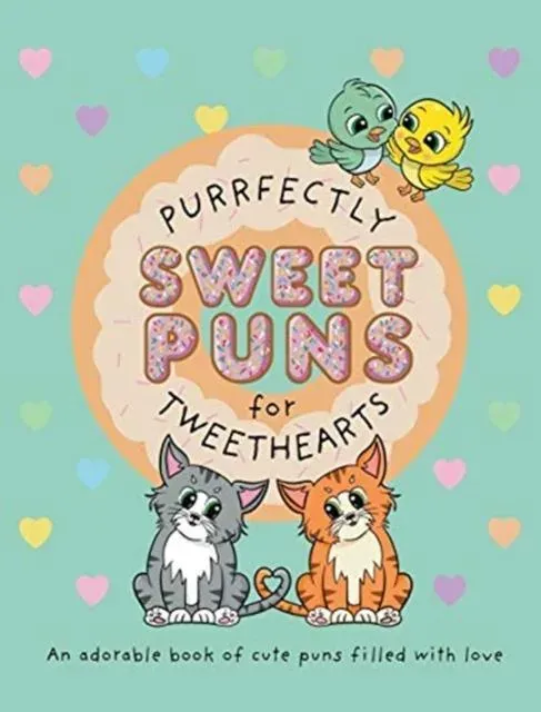 Purrfectly Sweet Puns for Tweethearts: An adorable book of cute puns filled with love