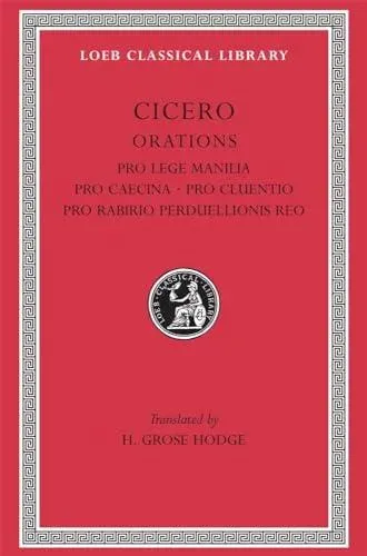 Pro Lege Manilia. Pro Caecina. Pro Cluentio. Pro Rabirio Perduellionis Reo