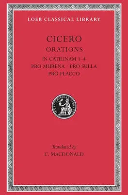 In Catilinam 1–4. Pro Murena. Pro Sulla. Pro Flacco