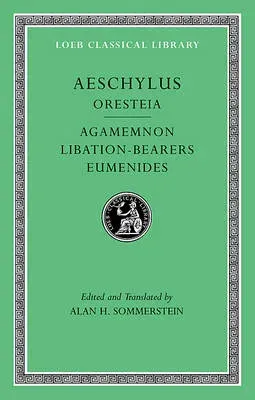 Oresteia: Agamemnon. Libation-Bearers. Eumenides