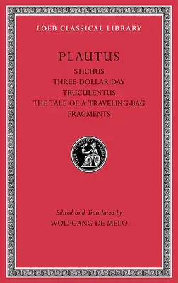 Stichus. Three-Dollar Day. Truculentus. The Tale of a Traveling-Bag. Fragments