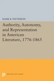 Authority, Autonomy, and Representation in American Literature, 1776-1865
