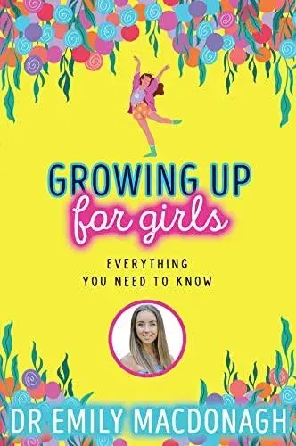 Growing Up for Girls: Everything You Need to Know