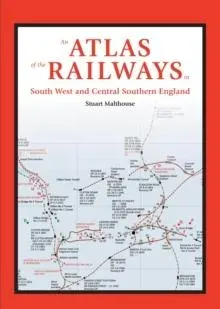 Atlas of the Railways in South West and Central Southern England