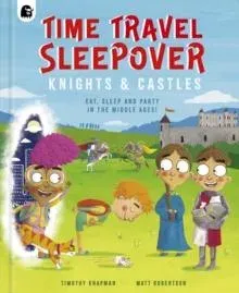 Time Travel Sleepover: Knights & Castles: Volume 2