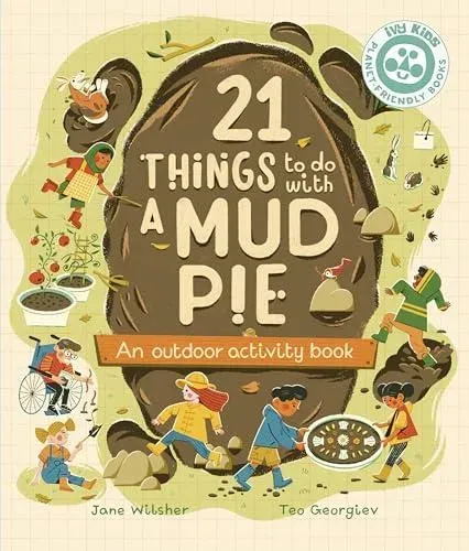 21 Things to Do With a Mud Pie: An Outdoor Activity Book