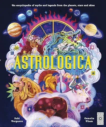 Astrologica : An Encyclopedia of Myths and Legends From the Planets, Stars and Skies