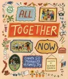 All Together Now : Create 50 Moments of Family Joy