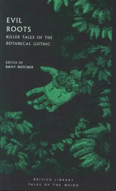Evil Roots : Killer Tales of the Botanical Gothic