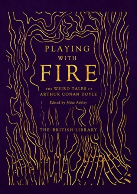 Playing With Fire : The Weird Tales of Arthur Conan Doyle