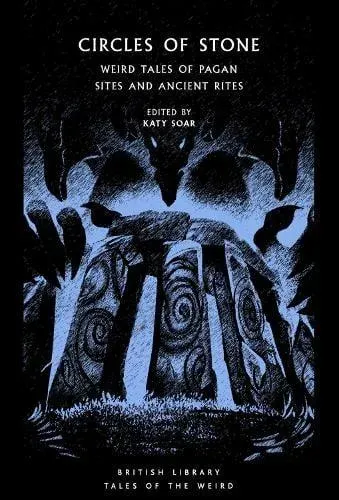 Circles of Stone : Weird Tales of Pagan Sites and Ancient Rites