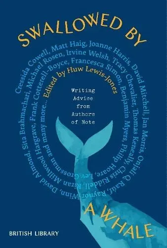 Swallowed by a Whale : Writing Advice from the World's Most Successful Authors