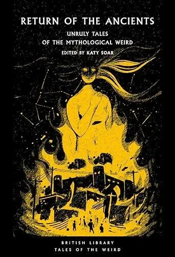 Return of the Ancients : Unruly Tales of the Mythological Weird