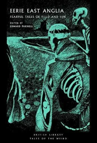 Eerie East Anglia : Fearful Tales of Field and Fen