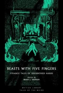 Beasts with Five Fingers : Strange Tales of Disembodied Hands