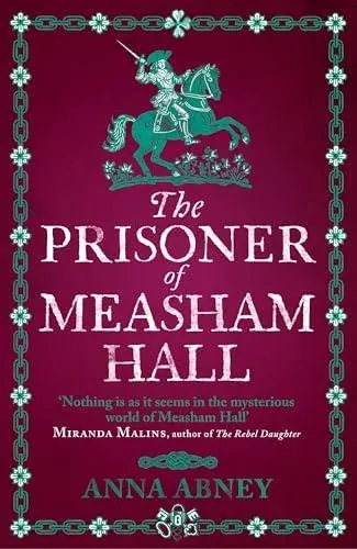 The Prisoner of Measham Hall : The highly praised and brilliantly realised historical novel