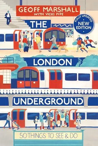 The London Underground : 50 Things To See and Do