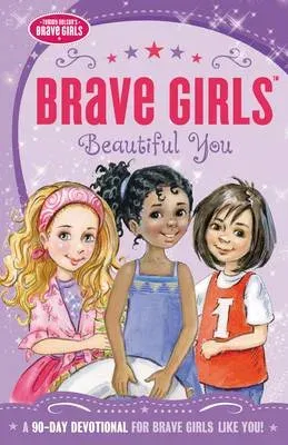 The Brave Girls: Beautiful You: A 90-Day Devotional