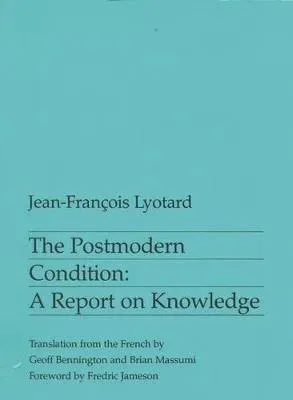 The Postmodern Condition : A report on knowledge